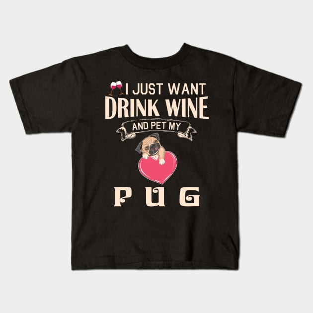 I Just Want Drink Wine And Pet My Pug Dog Happy Dog Mother Father Mommy Daddy Drinker Summer Day Kids T-Shirt by bakhanh123